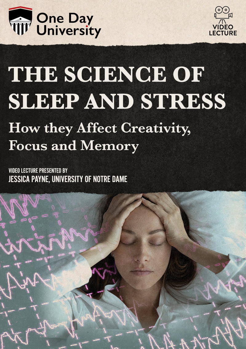 One Day University: The Science of Sleep and Stress: How they Affect Creativity, Focus and Memory (DVD)