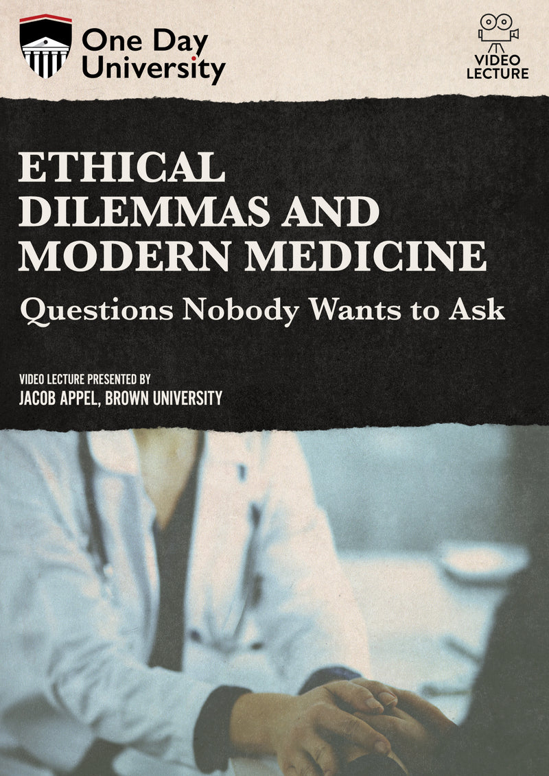 One Day University: Ethical Dilemmas and Modern Medicine: Questions Nobody Wants to Ask (DVD)