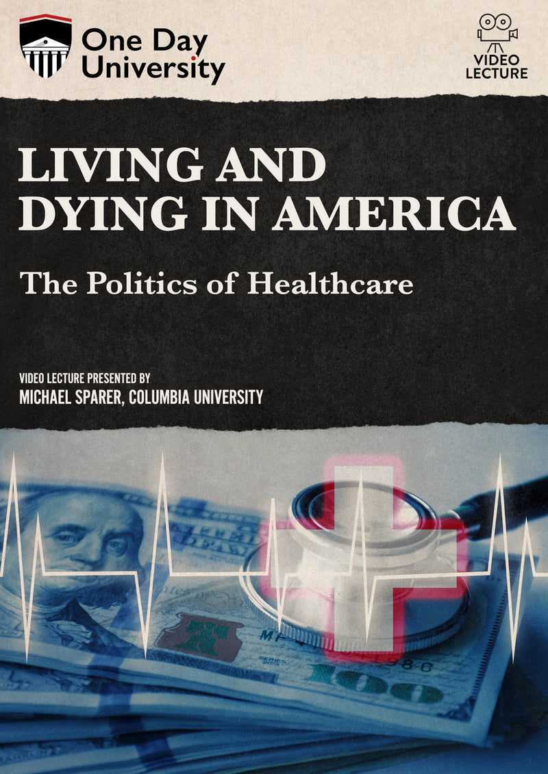 One Day University: Living and Dying in America: The Politics of Healthcare (DVD)