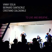 Vinny Golia & Bernard Santacruz & Cristiano Calcagnile - To Live And Breathe... (CD)