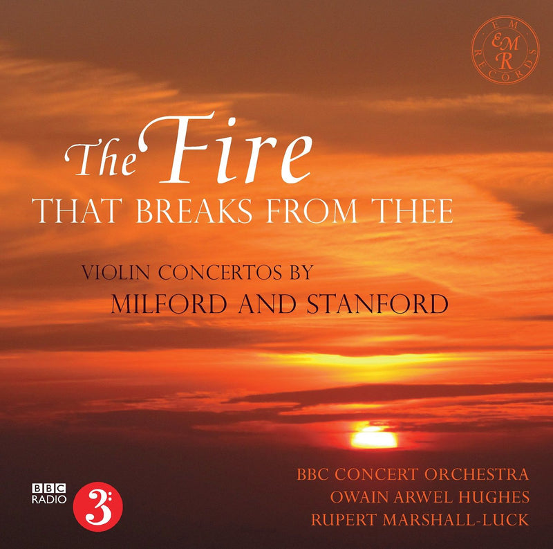 Bbc Concert Orchestra & Arwell Hughes & Rupert Marshall-Luck - The Fire That Breaks From Thee: Violin Concertos By Milford and Stanford (CD)