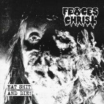 Feaces Christ - Eat Shit And Die! (CD)
