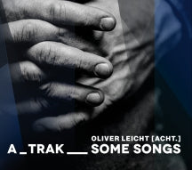 Oliver Leicht [ACHT.] - A_Trak__Some Songs (CD)