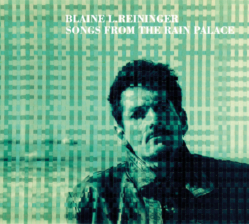 Blaine L. Reininger - Songs From The Rain Palace (CD)