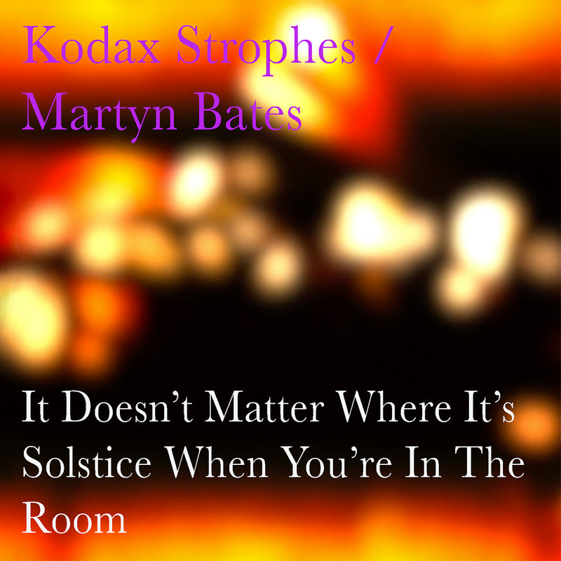 Kodax Strophes/Martyn Bates - It Doesn't Matter Where It's Solstice When You're In The Room (CD)