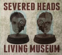 Severed Heads - Living Museum (CD)