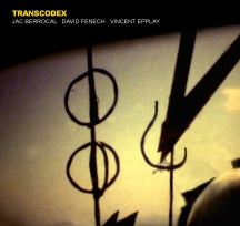 Jac Berrocal & David Fenech & Vincent Epplay - Transcodex (CD)