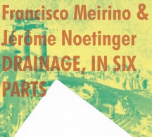 Francisco Meirino & Jerome Noetinger - Drainage, In Six Parts (CD)