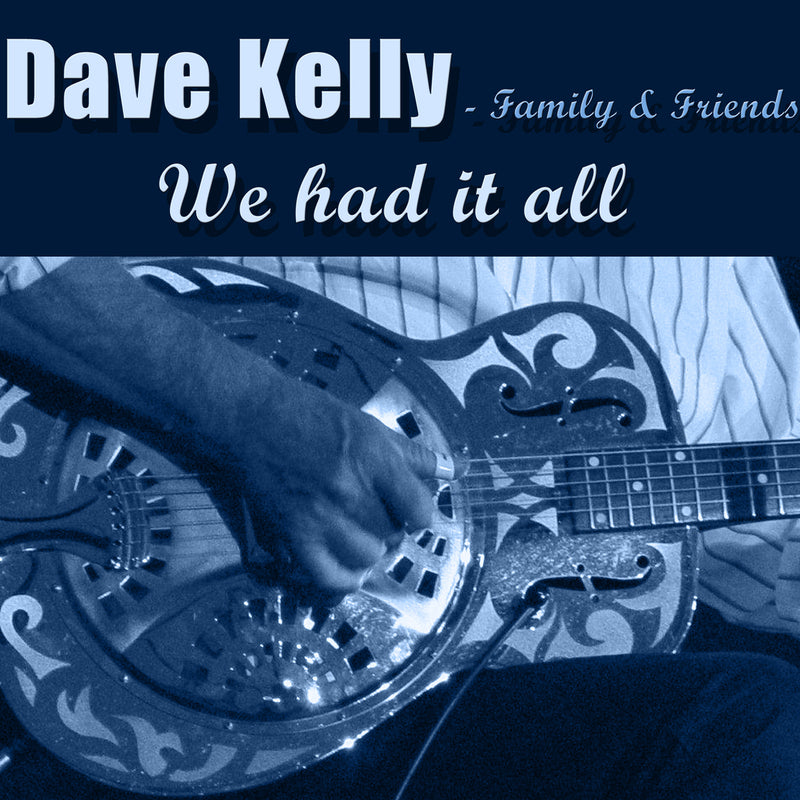 Dave Kelly & Family & Friends - We Had It All (CD)