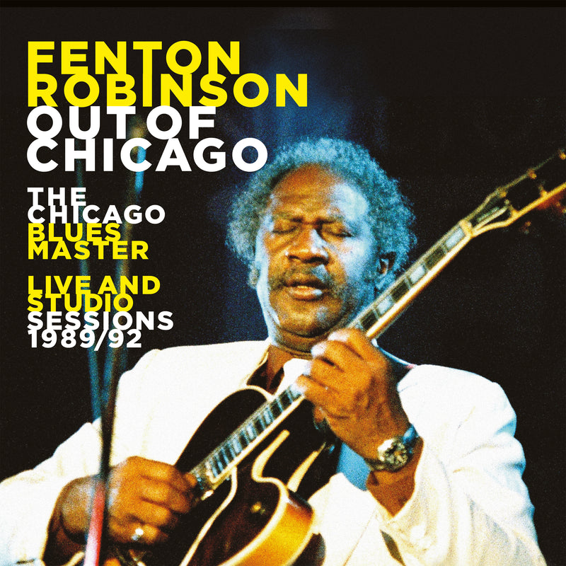 Fenton Robinson - Out Of Chicago: The Chicago Blues Master Live & Studio Sessions 1989/92 (CD)