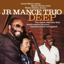 Jr Mance Trio - Deep: The Classic 1980 New York Studio Session Remastered, Refreshed And Reimagined (CD)