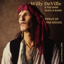 Willy Deville & Mink Deville Band - Venus Of The Docks: Live In Bremen 2008 (CD)
