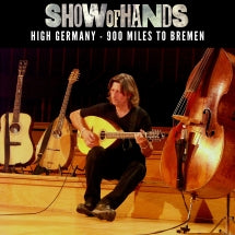 Show Of Hands - High Germany: 900 Miles To Bremen (CD)