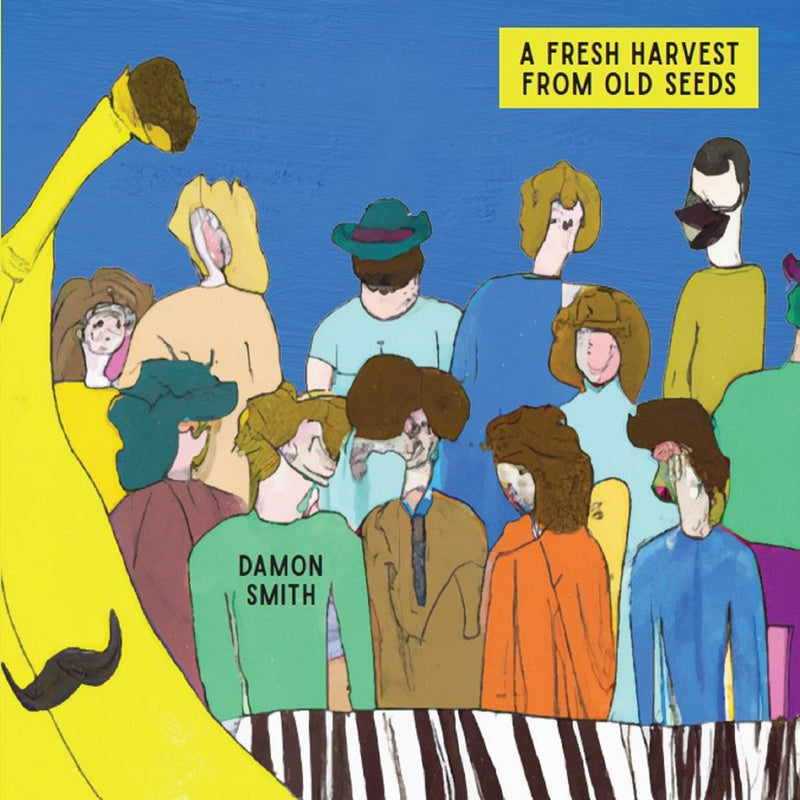 Damon Smith - A Fresh Harvest From Old Seeds (CD)