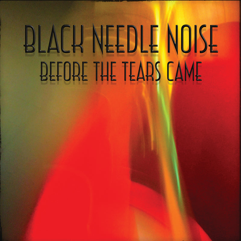 Black Needle Noise - Before The Tears Came (LP)