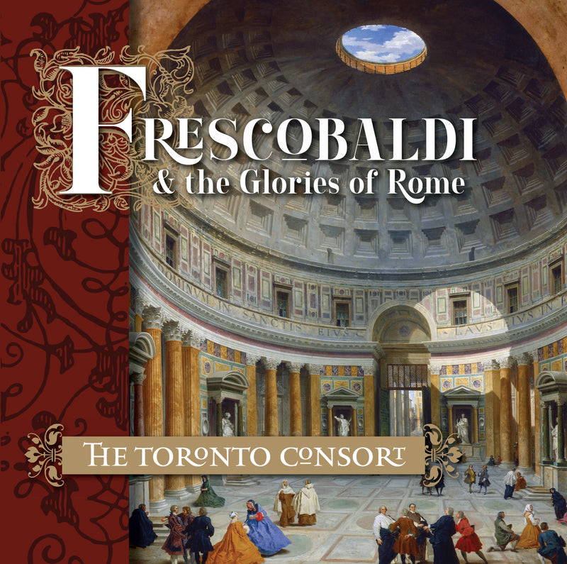 Toronto Consort - Frescobaldi And The Glories Of Rome (CD)