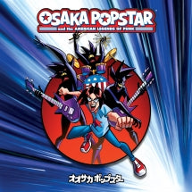 Osaka Popstar - Osaka Popstar And The American Legends Of Punk (Expanded Edition) (CD)