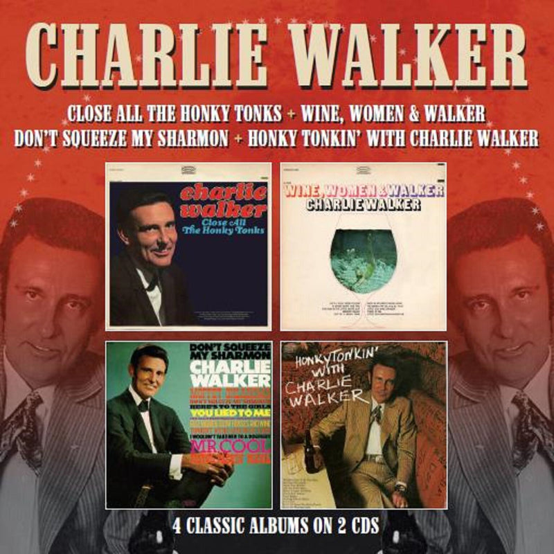 Charlie Walker - Close All the Honky Tonks/Wine, Women & Walker/Don't Squeeze My Sharmon/Honky Tonkin (CD)