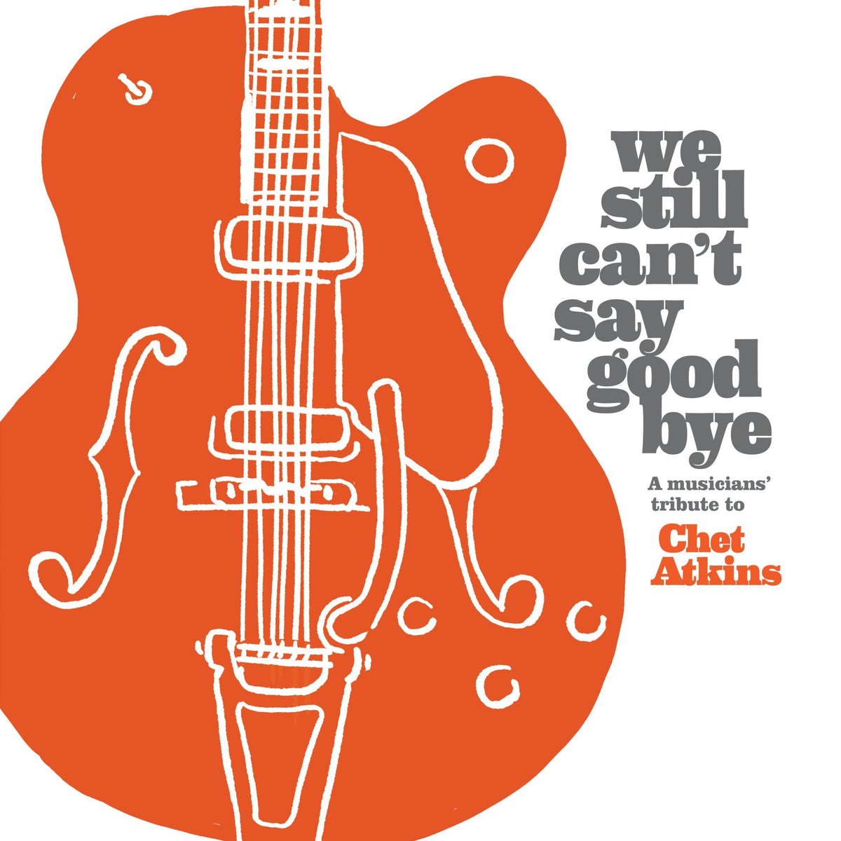 We Still Can't Say Goodbye: A Musicians' Tribute To Chet Atkins (CD)