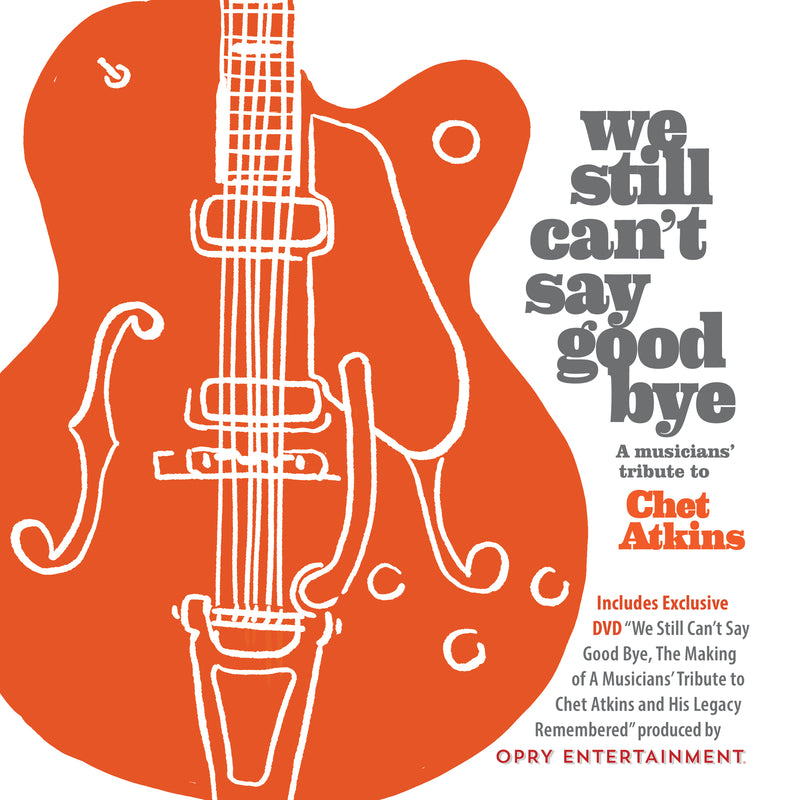 We Still Can't Say Goodbye: A Musicians' Tribute To Chet Atkins (CD/DVD)