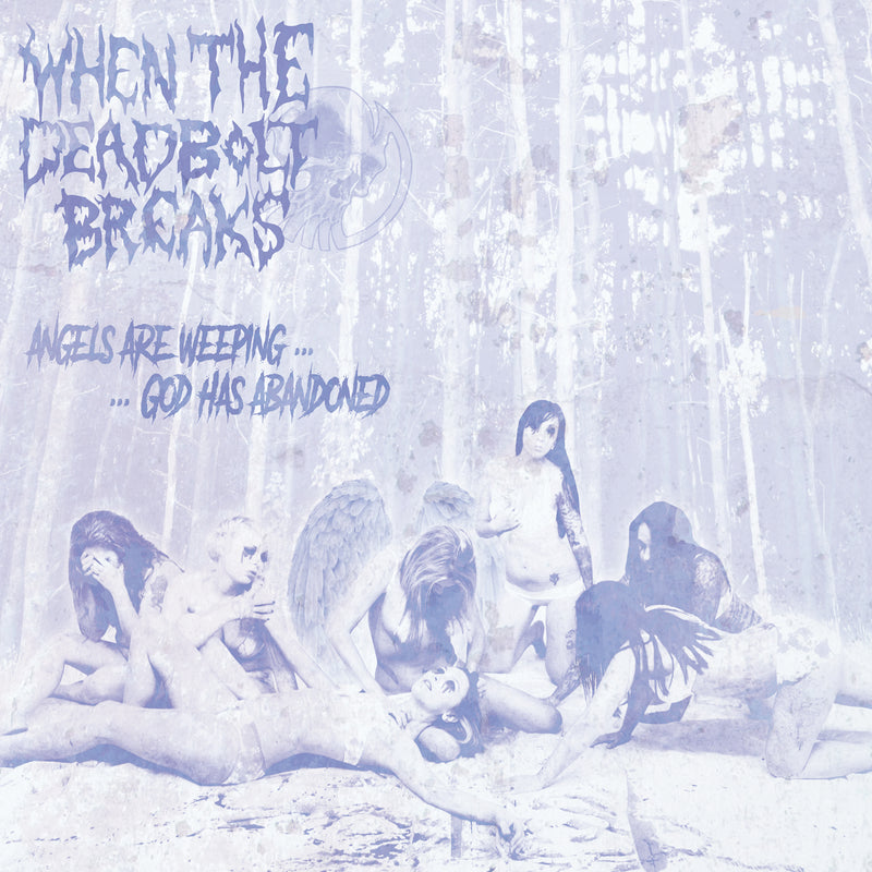When The Deadbolt Breaks - Angels Are Weeping...God Has Abandoned (CD)