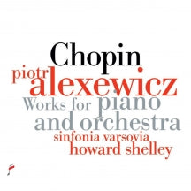 Piotr Alexewicz & Sinfinia Varsovia - Chopin: Works For Piano And Orchestra (CD)