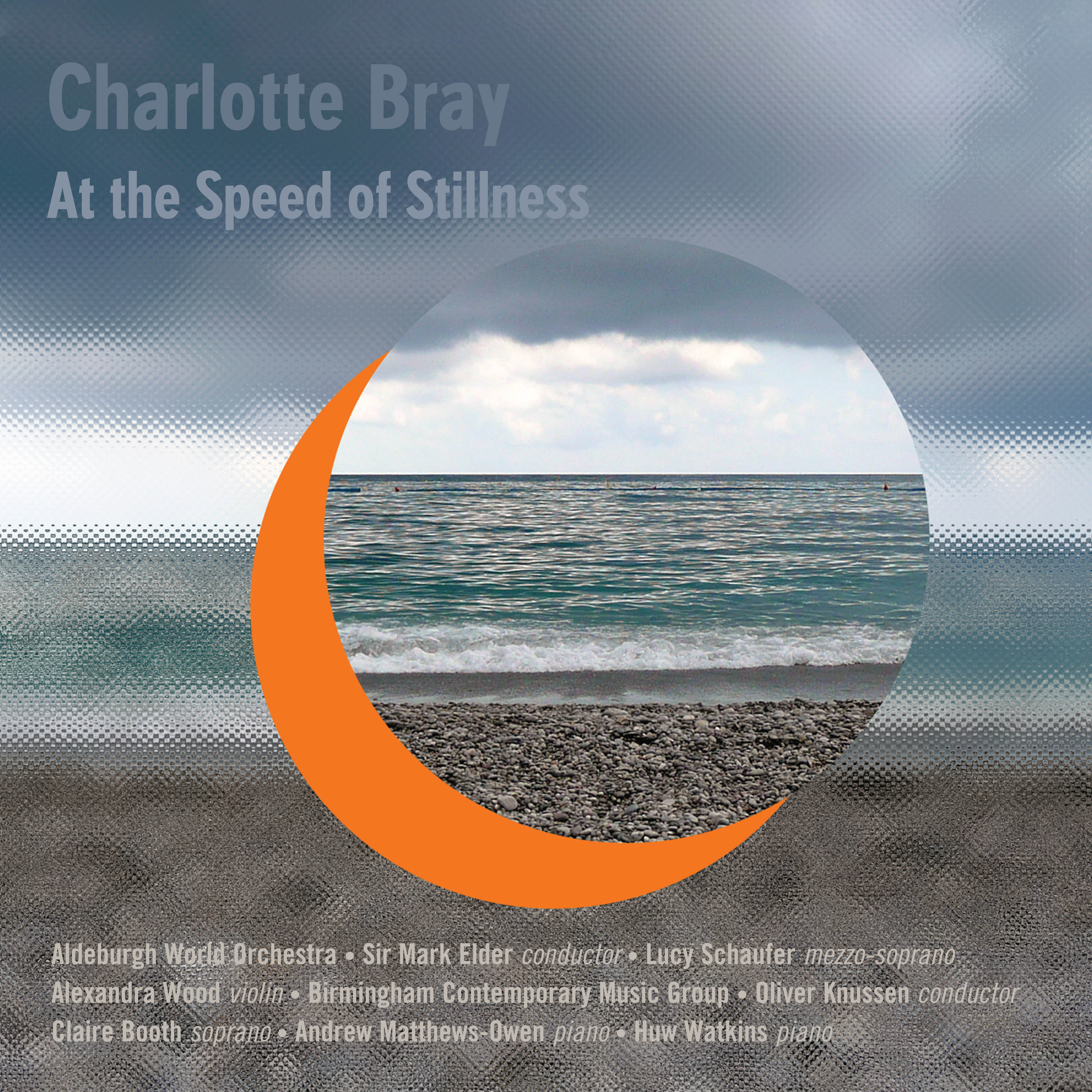 Aldeburgh World Orchestra & Birmingham Contemporary Music Group & Lucy Schaufer - Charlotte Bray: At The Speed Of Stillness (CD)