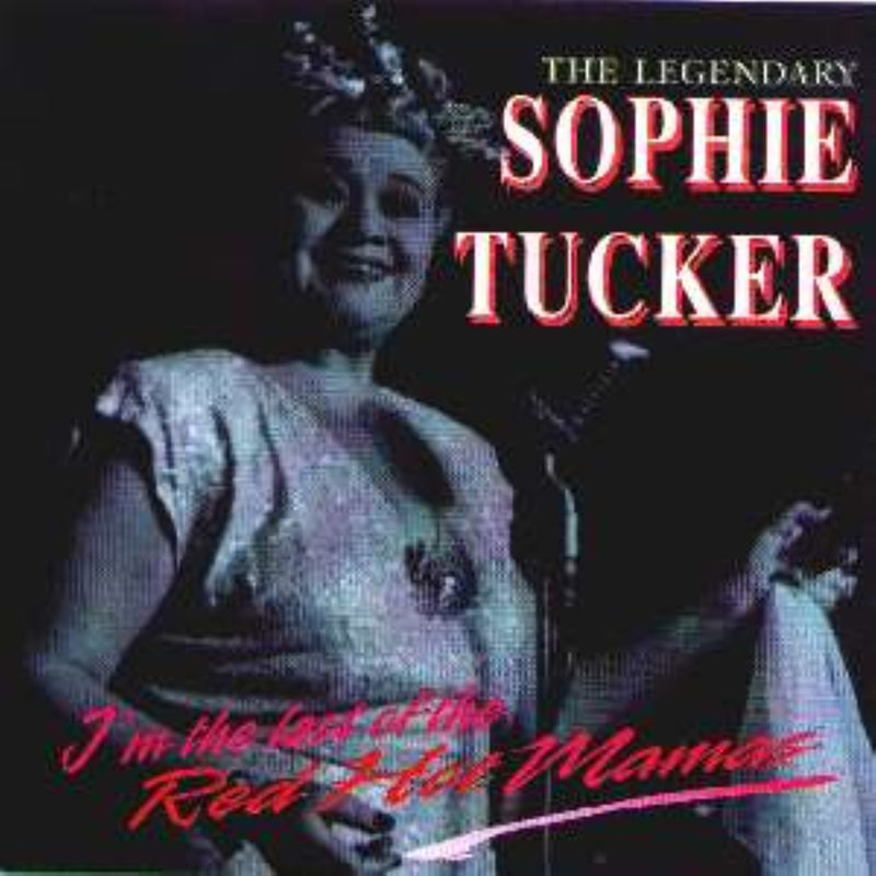 Sophie Tucker - The Legendary Sophie Tucker: I'm the Last of the Red Hot Mamas (CD)