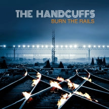 The Handcuffs - Burn The Rails (CD)