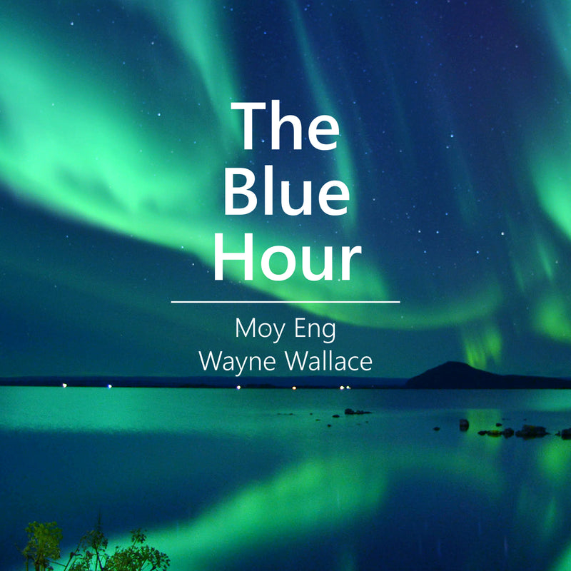 Moy Eng & Wayne Wallace - The Blue Hour (CD)