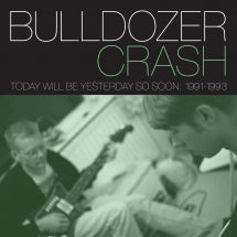 Bulldozer Crash - Today Will Be Yesterday So Soon: 1991-1993 (CD)
