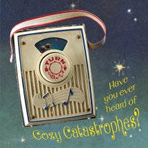 Cozy Catastrophes - Have You Ever Heard of Cozy Catastrophes? (CD)
