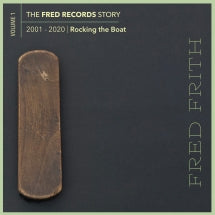 Fred Frith - Rocking The Boat (Volume 1 Of The Fred Records Story, 2001-2020) (CD)