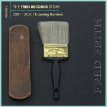 Fred Frith - Crossing Borders (Volume 2 Of The Fred Records Story, 2001-2020) (CD)