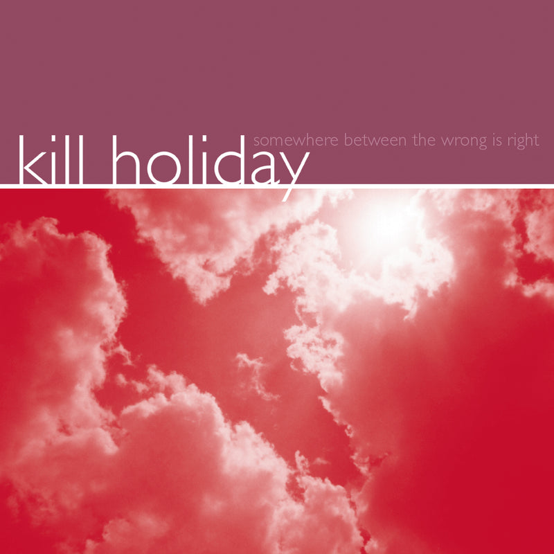 Kill Holiday - Somewhere Between the Wrong Is Right (LP)