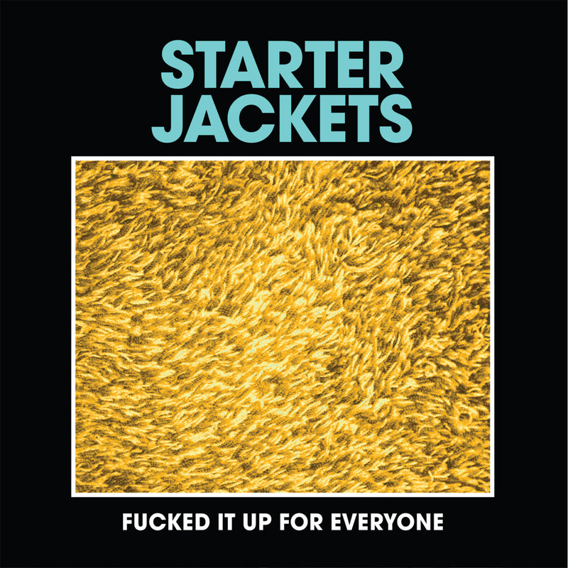 Starter Jackets - Fucked It Up For Everyone (7 INCH)