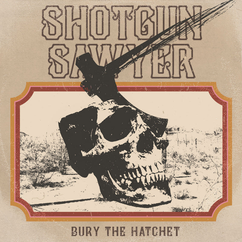 Shotgun Sawyer - Bury The Hatchet (VINYL ALBUM)
