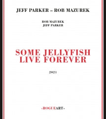 Jeff Parker & Rob Mazurek - Some Jellyfis Live Forever (CD)