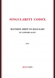 Clifford Allen - Singularity Codex: Matthew Shipp On Rogueart (BOOK)