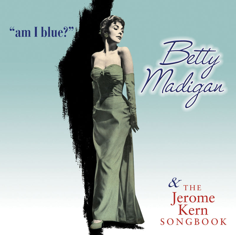 Betty Madigan - Am I Blue & The Jerome Kern Songbook (CD)