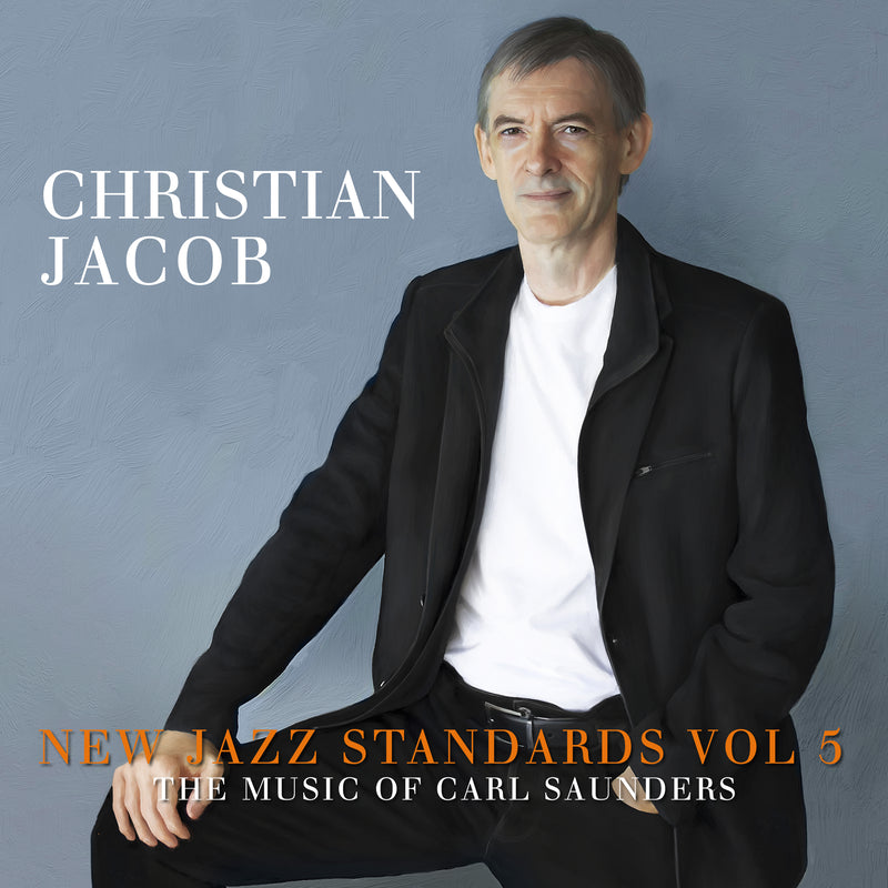 Christian Jacob - New Jazz Standards Vol 5: The Music Of Carl Saunders (CD)