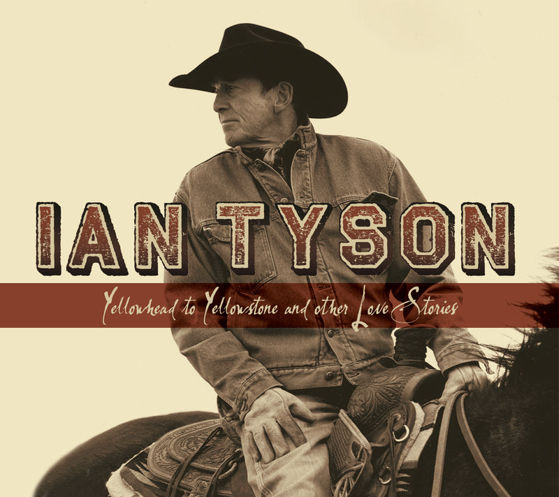 Ian Tyson - Yellowhead To Yellowstone and Other Love Stories (CD)