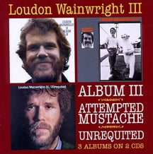 Loudon III Wainwright - Album III/Attempted Mustache/Unrequited (CD)