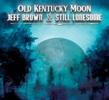 Jeff Brown & Still Lonesome - Old Kentucky Moon (CD)