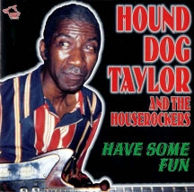 Hound Dog Taylor & the Houserockers - Have Some Fun (CD)