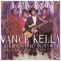 Vance Kelly & Backstreet Blues Band - What Three Old Ladies Can Do (CD)