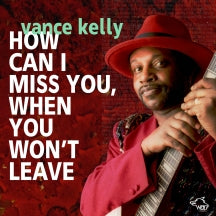 Vance Kelly - How Can I Miss You When You Won't Leave (CD)