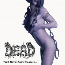 Dead - You'll Never Know Pleasure... (CD)